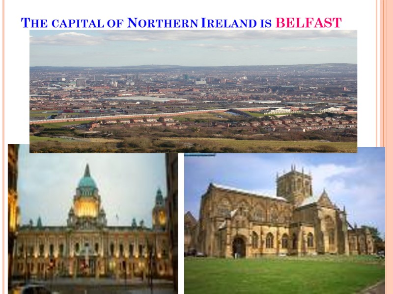 The capital of Northern Ireland is BELFAST